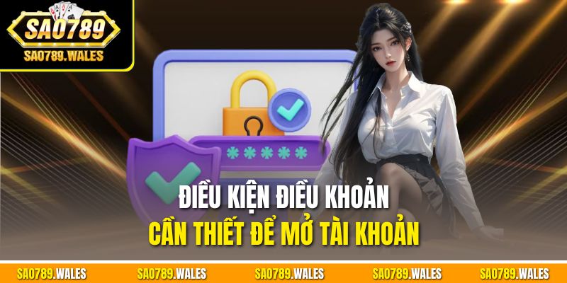 Điều kiện điều khoản cần thiết để mở tài khoản 